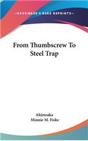 From Thumbscrew to Steel Trap