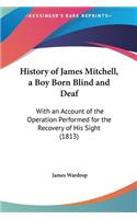 History of James Mitchell, a Boy Born Blind and Deaf