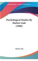 Psychological Studies By Harlow Gale (1900)