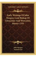 Early Writings of John Hooper, Lord Bishop of Gloucester and Worcester, Martyr 1555