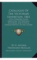 Catalogue of the Victorian Exhibition, 1861: With Prefatory Essays, Indicating the Progress, Resources, and Physical Characteristics of the Colony (1861)