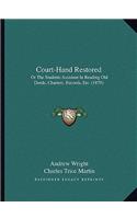 Court-Hand Restored: Or The Students Assistant In Reading Old Deeds, Charters, Records, Etc. (1879)(English)