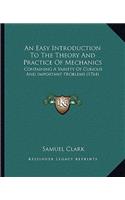 An Easy Introduction To The Theory And Practice Of Mechanics: Containing A Variety Of Curious And Important Problems (1764)(English)