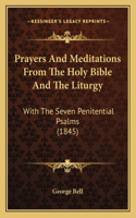 Prayers And Meditations From The Holy Bible And The Liturgy: With The Seven Penitential Psalms (1845)