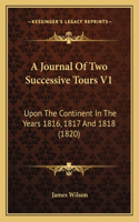 A Journal Of Two Successive Tours V1: Upon The Continent In The Years 1816, 1817 And 1818 (1820)(English)