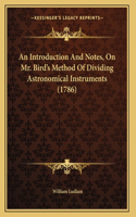 An Introduction And Notes, On Mr. Bird's Method Of Dividing Astronomical Instruments (1786)