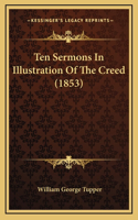Ten Sermons In Illustration Of The Creed (1853)