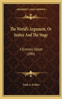 The World's Argument, Or Justice And The Stage
