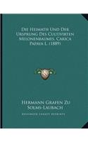 Die Heimath Und Der Ursprung Des Cultivirten Melonenbaumes, Carica Papaya L. (1889)