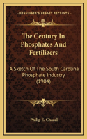 The Century In Phosphates And Fertilizers: A Sketch Of The South Carolina Phosphate Industry (1904)(English)