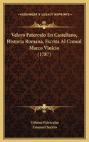Veleyo Paterculo En Castellano, Historia Romana, Escrita Al Consul Marco Vinicio (1787)