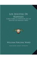 Los Jesuitas De Napoles: Carta Sobre La Expulsion De Los Jesuitas De Napoles (1851)