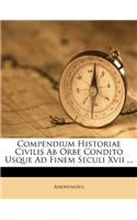 Compendium Historiae Civilis AB Orbe Condito Usque Ad Finem Seculi XVII ...