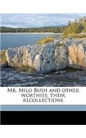 Mr. Milo Bush and Other Worthies; Their Recollections
