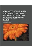 An ACT to Consolidate and Amend the Laws Relating to Spiritual Persons Holding of Farms