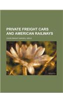 Private Freight Cars and American Railways
