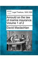 Arnould on the law of marine insurance. Volume 1 of 2