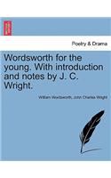 Wordsworth for the Young. with Introduction and Notes by J. C. Wright.