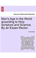 Man's Age in the World According to Holy Scripture and Science. by an Essex Rector.: (English)