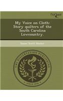 My Voice on Cloth: Story Quilters of the South Carolina Lowcountry