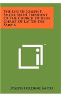 Life of Joseph F. Smith, Sixth President of the Church of Jesus Christ of Latter-Day Saints