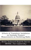 Effects of Transducer Installation on Unsteady Pressure Measurements on Oscillating Blades