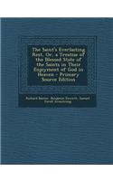 The Saint's Everlasting Rest, Or, a Treatise of the Blessed State of the Saints in Their Enjoyment of God in Heaven