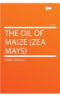 The Oil of Maize (Zea Mays)