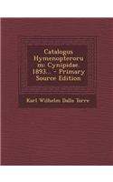 Catalogus Hymenopterorum: Cynipidae. 1893... - Primary Source Edition