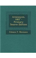 Arzeneyen, 1807 - Primary Source Edition
