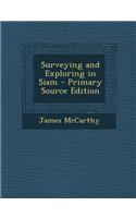 Surveying and Exploring in Siam - Primary Source Edition: (English)