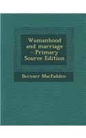 Womanhood and Marriage - Primary Source Edition