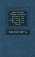 Memoir of David Murray, Late Provost of Paisley; With Sketches of Local History in His Time