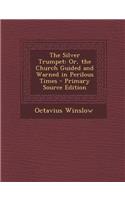 The Silver Trumpet: Or, the Church Guided and Warned in Perilous Times - Primary Source Edition(English)