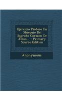 Ejercicio Piadoso En Obsequio del Sagrado Corazon de Jesus... - Primary Source Edition