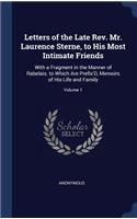 Letters of the Late Rev. Mr. Laurence Sterne, to His Most Intimate Friends: With a Fragment in the Manner of Rabelais. to Which Are Prefix'D, Memoirs of His Life and Family; Volume 1