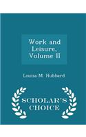 Work and Leisure, Volume II - Scholar's Choice Edition