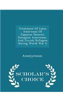 Treatment of Latin Americans of Japanese Descent, European Americans, and Jewish Refugees During World War II - Scholar's Choice Edition