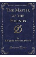 The Master of the Hounds, Vol. 2 of 3 (Classic Reprint)