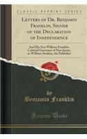 Letters of Dr. Benjamin Franklin, Signer of the Declaration of Independence: And His Son William Franklin, Colonial Governor of New Jersey, to William Strahan, the Publisher (Classic Reprint)