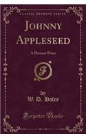 Johnny Appleseed: A Pioneer Hero (Classic Reprint)