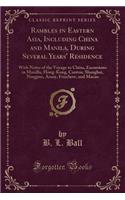 Rambles in Eastern Asia, Including China and Manila, During Several Years' Residence