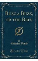 Buzz a Buzz, or the Bees (Classic Reprint)