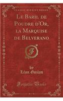 Le Baril de Poudre d'Or, La Marquise de Belverano (Classic Reprint)