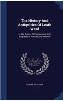 The History and Antiquities of Leath Ward: In the County of Cumberland: With Biographical Notices and Memoirs