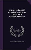 A History of the Life of Richard Coeur-de-Lion, King of England, Volume 4: (English)