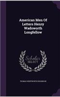 American Men Of Letters Henry Wadsworth Longfellow