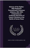 History of the Eighty-fifth Regiment Pennsylvania Volunteer Infantry, 1861-1865, Comprising an Authentic Narrative of Casey's Division at the Battle of Seven Pines