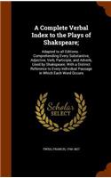 A Complete Verbal Index to the Plays of Shakspeare;