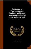 Catalogue of Thoroughbreds, Stallions and Brood Mares at Rancho Del Paso, Del Paso, Cal